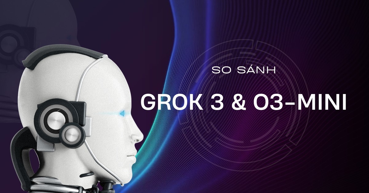 Grok 3 và o3mini Mô hình AI nào tốt hơn?