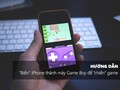 Hướng dẫn cách “biến” iPhone thành máy Game Boy để “chiến” game