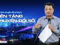 Tiến trình chuyển đổi số (kỳ 1): Nền tảng chuyển đổi số