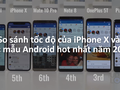 Được trang bị chip xử lý mạnh nhất nhưng iPhone X vẫn về sau trong cuộc đua tốc độ. Nguồn: TheUnlockr