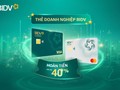 Hoàn tiền lên tới 40% cho chủ thẻ BIDV Business