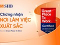 SHB được Great Place To Work chứng nhận là “Nơi làm việc xuất sắc”