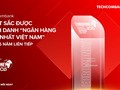 Techcombank lần thứ 6 liên tiếp được Euromoney vinh danh ''Ngân hàng tốt nhất Việt Nam'' 