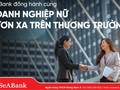 SeABank đồng hành, tiếp sức doanh nghiệp nữ chủ vươn xa trên thương trường