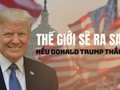Bầu cử Tổng thống Mỹ 2024: Nếu Donald Trump thắng cử, thế giới sẽ ra sao?