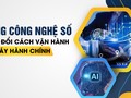 Dùng công nghệ số thay đổi cách vận hành bộ máy hành chính