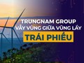 “Trùm” năng lượng tái tạo Trungnam Group vẫy vùng giữa vũng lầy trái phiếu