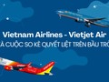 Vietnam Airlines - Vietjet Air và cuộc so kè quyết liệt trên bầu trời