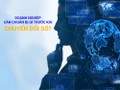 Bên cạnh 3 chữ M thì chuyển đổi số phải nằm trong chiến lược kinh doanh