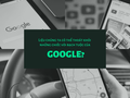 Google có một hệ sinh thái rất đa dạng