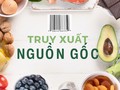 Làm sao để ăn sạch, uống ngon, dùng hàng chính hãng? Bài 1 - Ưu điểm của truy xuất nguồn gốc 