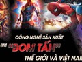 Công nghệ sản xuất phim "bom tấn" thế giới và Việt Nam