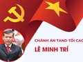 Tóm tắt quá trình công tác của Chánh án TAND Tối cao Lê Minh Trí