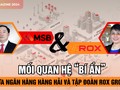 Mối quan hệ “bí ẩn” giữa Ngân hàng Hàng Hải và Tập đoàn ROX Group