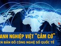 Doanh nghiệp Việt “cắm cờ” trên bản đồ công nghệ số quốc tế