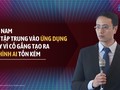 TS Cao Anh Tuấn: Việt Nam nên tập trung vào ứng dụng thay vì cố gắng tạo ra mô hình AI tốn kém