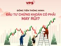 Đồng tiền thông minh: Đầu tư chứng khoán có phải may rủi?