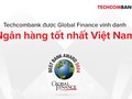 Techcombank được Global Finance vinh danh là ngân hàng tốt nhất Việt Nam