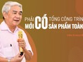 Tiến sĩ Nguyễn Quân: Phải có tổng công trình sư mới có sản phẩm toàn cầu