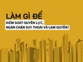 Làm gì để kiểm soát quyền lực, ngăn chặn suy thoái và lạm quyền?