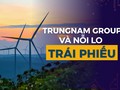 Trungnam Group và nỗi lo trái phiếu