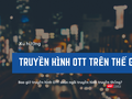 Truyền hình OTT sẽ soán ngôi truyền hình trả tiền truyền thống vào năm 2020?