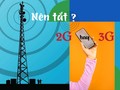 nên tắt 2G hay 3G