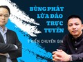 Vì sao lừa đảo trực tuyến tăng gần 65% trong 6 tháng qua - Làm gì để không bị "tiền mất, tật mang"?