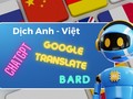 So sánh khả năng dịch thuật tiếng Anh sang tiếng Việt của ChatGPT với Google Translate và Bard