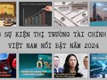 8 sự kiện thị trường tài chính Việt Nam nổi bật năm 2024