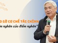 Tháo gỡ cơ chế tài chính - “điểm nghẽn của điểm nghẽn”