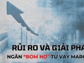 Những rủi ro và giải pháp ngăn “bom nợ” từ vay margin