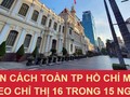 Giãn cách toàn TP.HCM theo Chỉ thị 16 trong 15 ngày - Ảnh: Thông tin Chính phủ