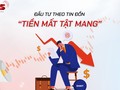 Đầu tư theo tin đồn “tiền mất tật mang”