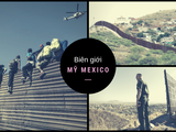Bài 1: Sự điên rồ nơi biên giới Mỹ - Mexico