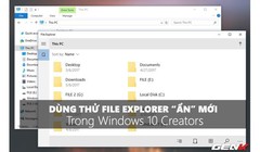 Trải nghiệm File Explorer "bí mật" trên Windows 10 Creators