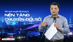 Tiến trình chuyển đổi số (kỳ 1): Nền tảng chuyển đổi số