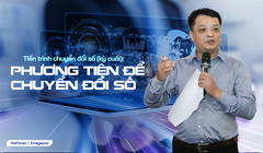 Tiến trình chuyển đổi số (kỳ cuối): Phương tiện để chuyển đổi số