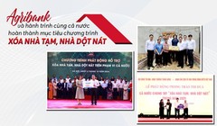 Agribank và hành trình cùng cả nước hoàn thành mục tiêu chương trình xóa nhà tạm, nhà dột nát