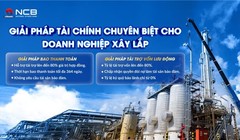 Ngân hàng NCB tháo “nút thắt” vốn cho doanh nghiệp lớn ngành xây lắp