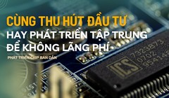 Các địa phương cùng thu hút đầu tư hay phát triển tập trung để không lãng phí?
