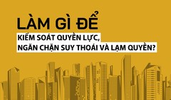 Làm gì để kiểm soát quyền lực, ngăn chặn suy thoái và lạm quyền?
