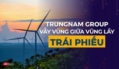 “Trùm” năng lượng tái tạo Trungnam Group vẫy vùng giữa vũng lầy trái phiếu