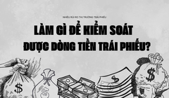 Làm gì để kiểm soát được dòng tiền trái phiếu?