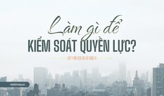 Làm gì để kiểm soát quyền lực?