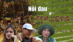 Trà Leng còn đó những nỗi đau