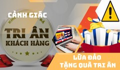 Lừa đảo tặng quà tri ân - chiêu cũ nhưng nhiều người vẫn mắc bẫy