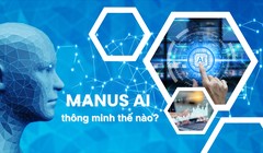 Manus AI của Trung Quốc: Khi trí thông minh không là tài sản độc nhất của con người