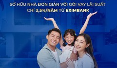 Sở hữu nhà đơn giản với gói vay lãi suất chỉ từ 3,5%/năm từ Eximbank