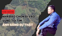 Tuấn Nguyễn: Nhà báo chọn đi vào vùng tối để tìm ánh sáng sự thật